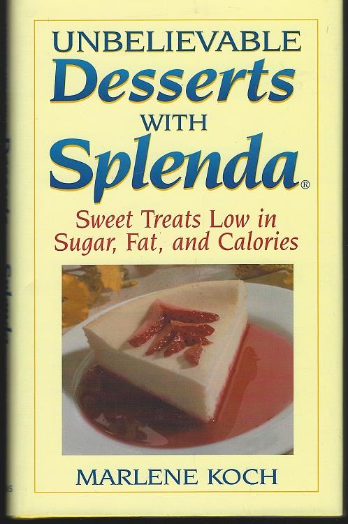 Koch, Marlene - Unbelievable Desserts with Splenda Sweet Treats Low in Sugar, Fat, and Calories