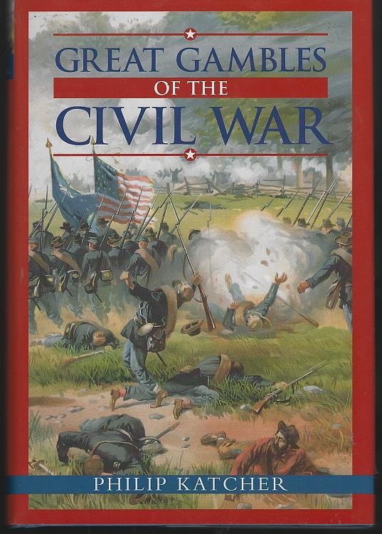 Katcher, Philip - Great Gambles of the Civil War