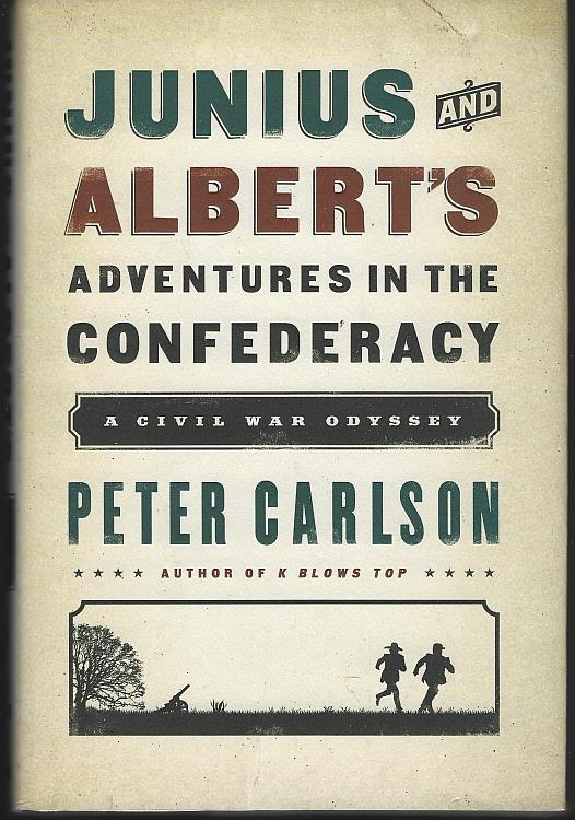 Carlson, Peter - Junius and Albert's Adventures in the Confederacy a Civil War Odyssey