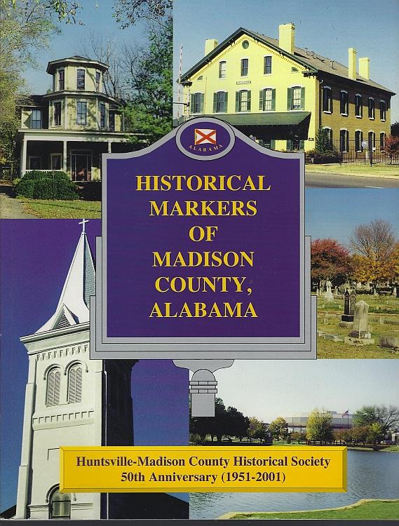 Luttrell, Frank Alex editor - Historical Markers of Madison County, Alabama Huntsville-Madison County Historical Society 50th Anniversary 1951-2001