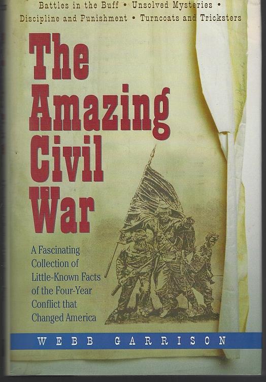 Garrison, Webb - Amazing Civil War a Fascinating Collection of Little-Known Facts of the Four-Year Conflict That Changed America