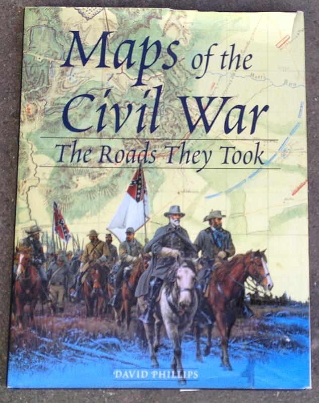 Phillips, David - Maps of the Civil War the Roads They Took