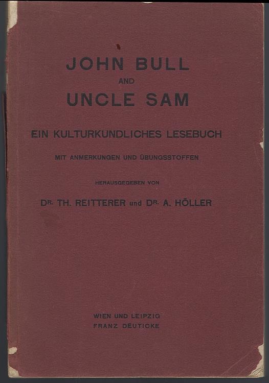 Reitterer, Dr. Th and Dr. A. Holler - John Bull and Uncle Sam Ein Kulturgeschichtliches Lesebuch an English Reader