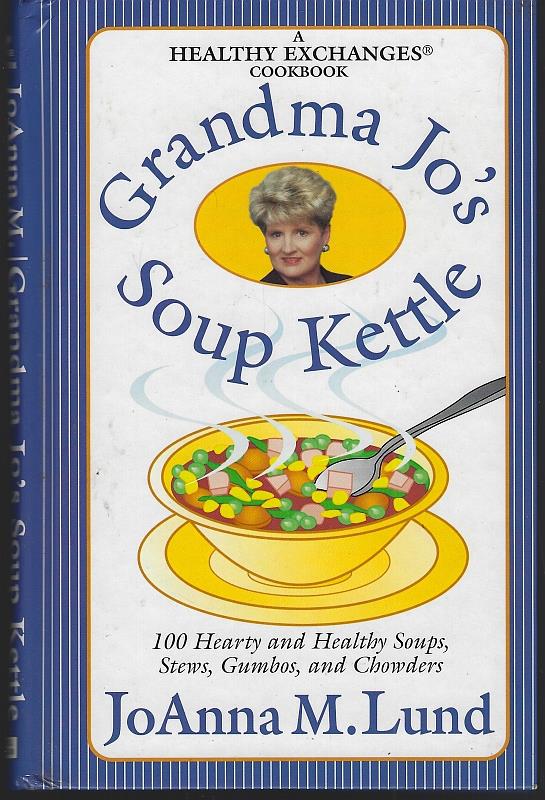 Lund, Joanna - Grandma Jo's Soup Kettle 100 Hearty and Healthy Soups, Stews, Gumbos, and Chowders