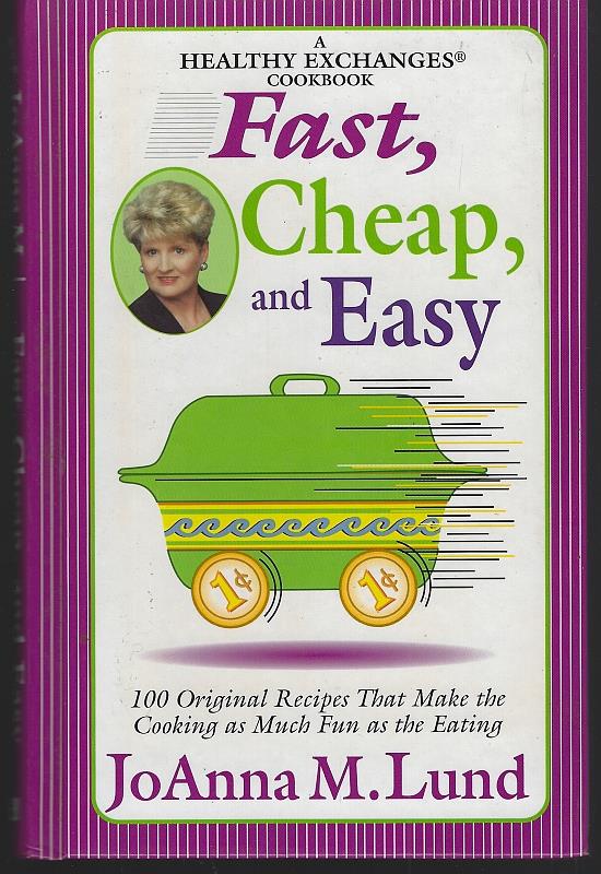Lund, Joanna - Fast, Cheap, and Easy 100 Original Recipes That Make the Cooking As Much Fun As the Eating