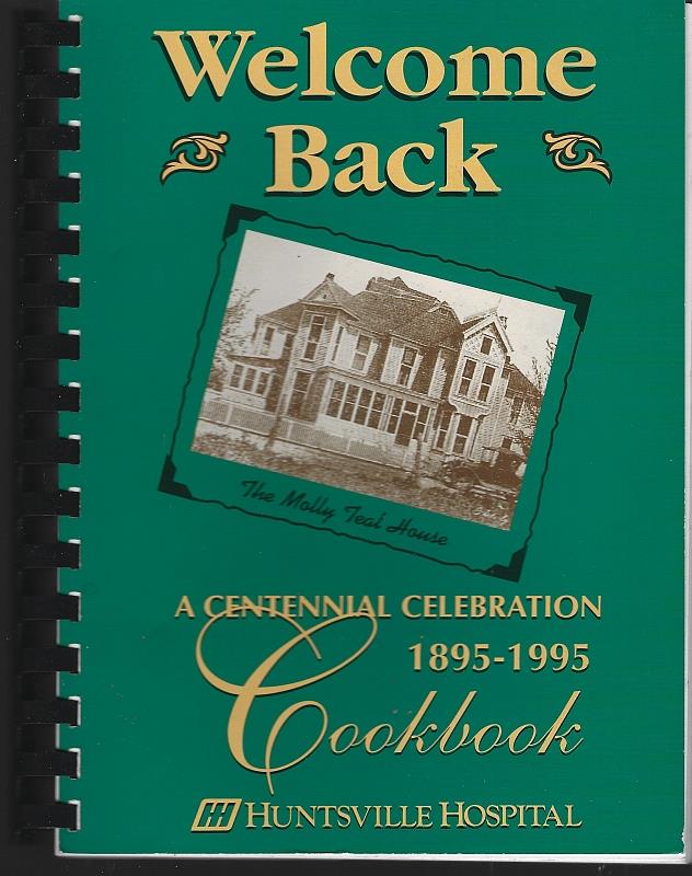 Huntsville Hospital Foundation - Welcome Back a Centennial Celebration 1895-1995 Cookbook