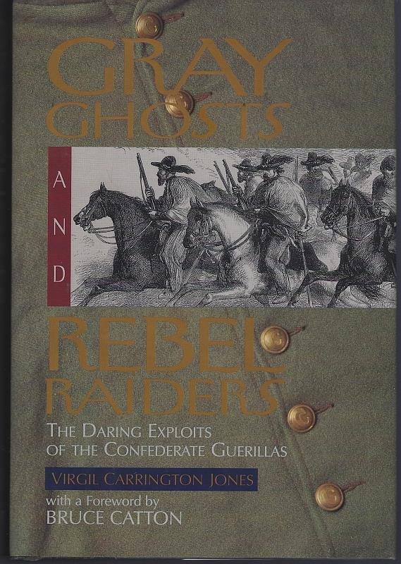 Jones, Virgil Carrington - Gray Ghosts and Rebel Raiders the Daring Exploits of the Confederate Guerrillas