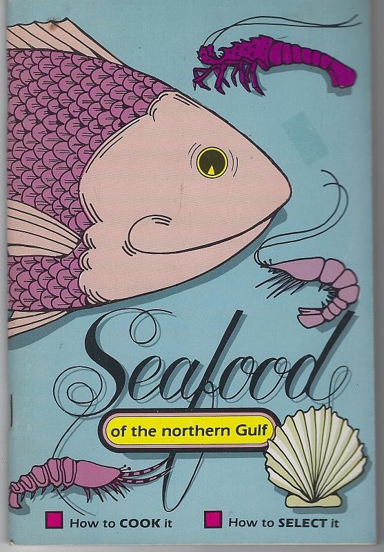 Image for SEAFOOD OF THE NORTHERN GULF How to Cook It; How to Select It