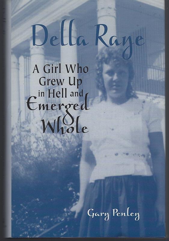 Penley, Gary - Della Raye a Girl Who Grew Up in Hell and Emerged Whole