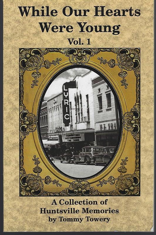 Towery, Tommy - While Our Hearts Were Young Vol. 1 a Collection of Huntsville Memories