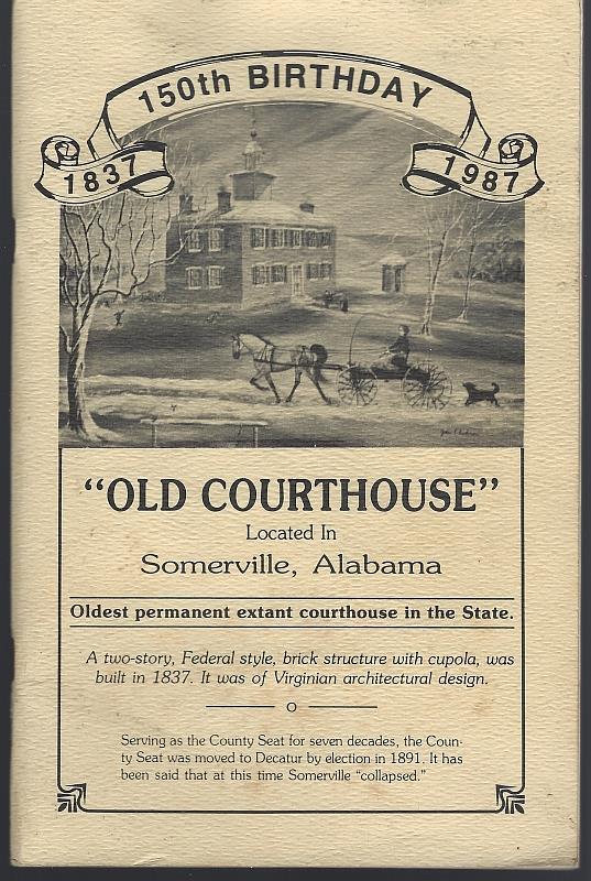 Williams, J. D. editor - Old Courthouse Located in Somerville, Alabama Oldest Permanent Extant Courthouse in the State 150th Birthday 1837-1987