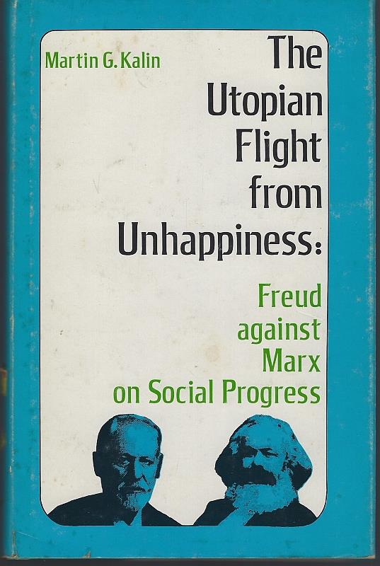 Kalin, Martin - Utopian Flight from Unhappiness Freud Against Marx on Social Progress
