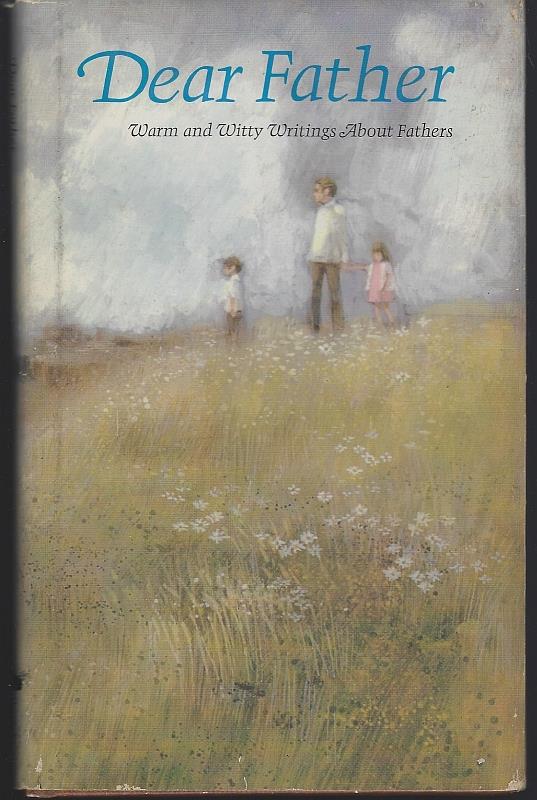 Walley, Dean editor - Dear Father Warm and Witty Writings About Fathers