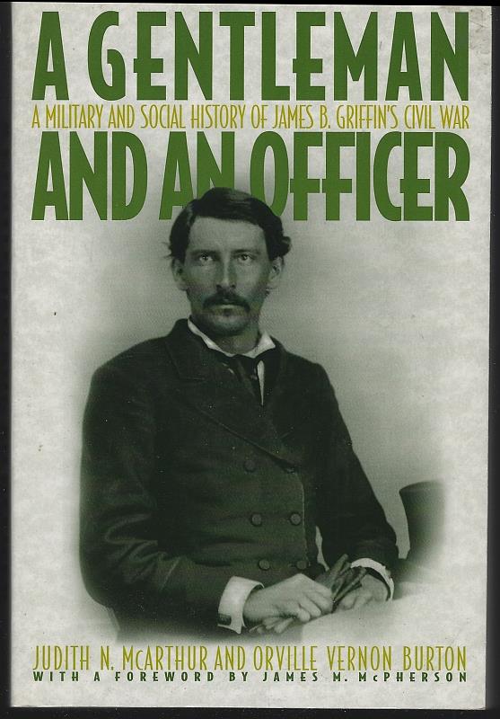 McArthur, Judith and Orville Vernon Burton - Gentleman and an Officer a Military and Social History of James B. Griffin's Civil War