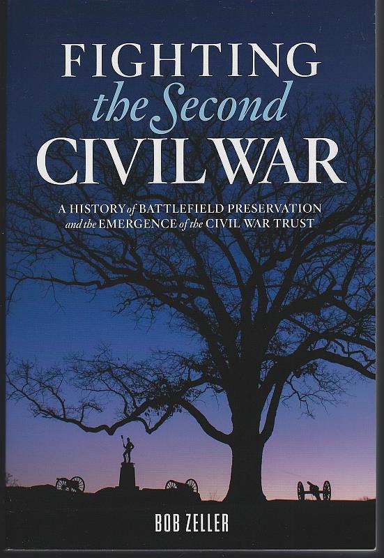 Zeller, Bob - Fighting the Second Civil War a History of Battlefield Preservation and the Emergence of the Civil War Trust
