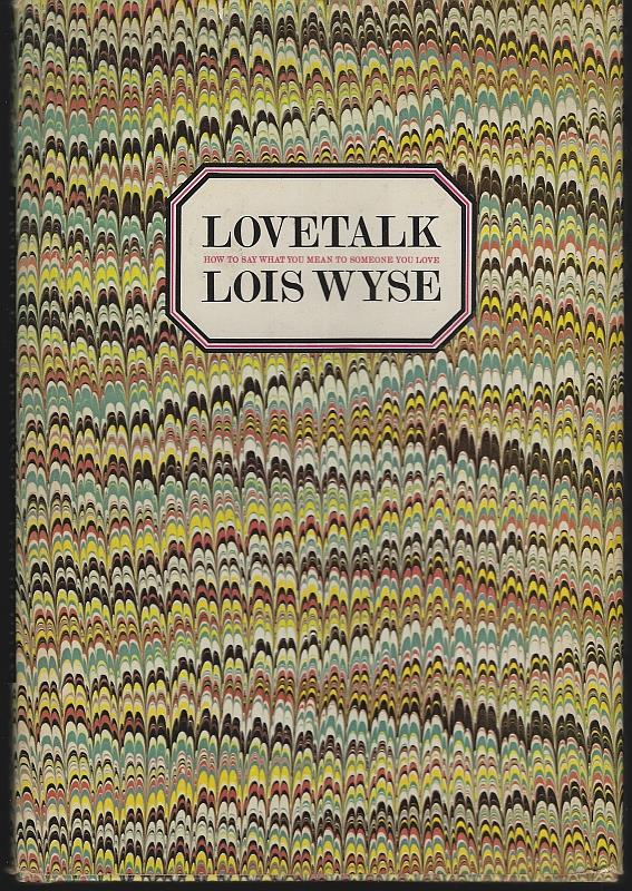 Wyse, Lois - Lovetalk How to Say What You Mean to Someone You Love