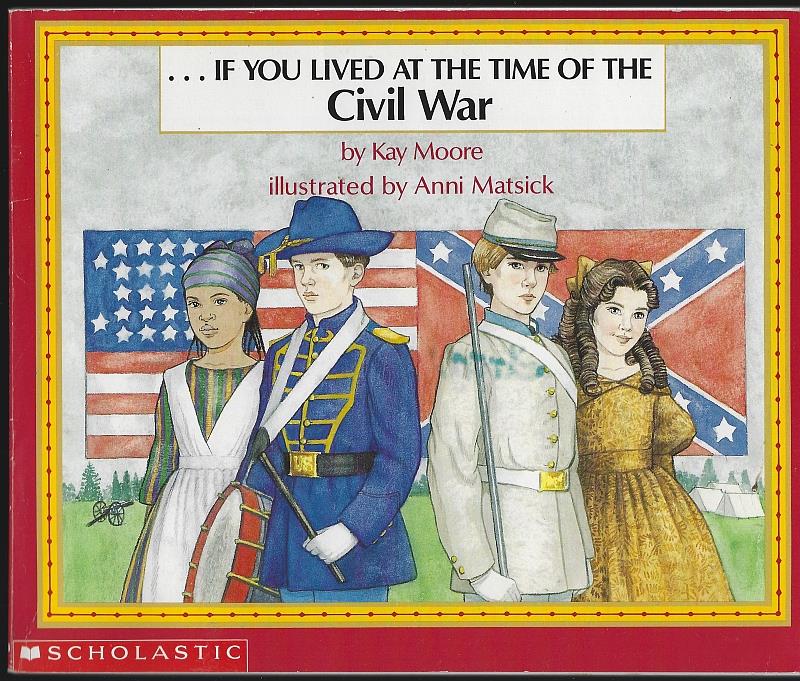 Moore, Kay - If You Lived at the Time of the Civil War