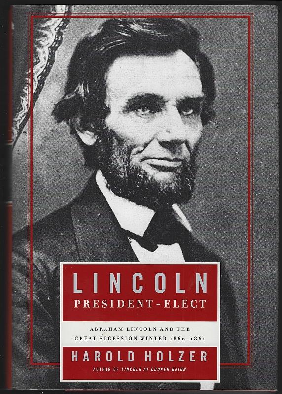 Holzer, Harold - Lincoln President-Elect Abraham Lincoln and the Great Secession Winter, 1860-1861