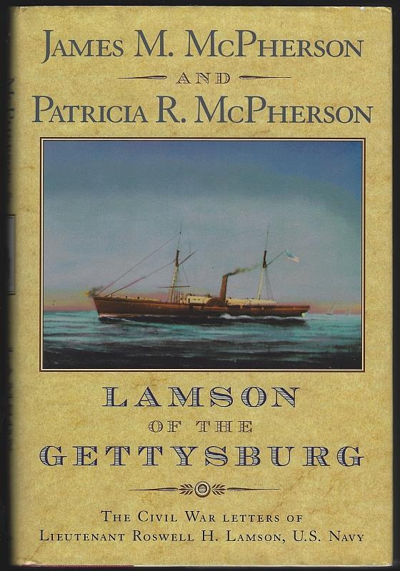McPherson, James and Patricia McPherson - Lamson of the Gettysburg the Civil War Letters of Lieutenant Roswell H. Lamson, U.S. Navy