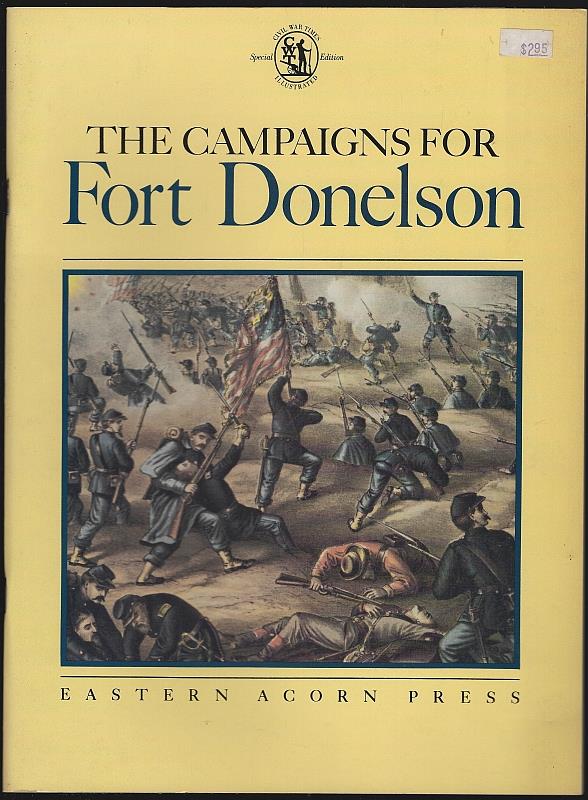 Civil War Times - Campaigns for Fort Donelson a Review of the Encounter with Vignettes of the Men Who Fought and Articles on the Surrounding Action
