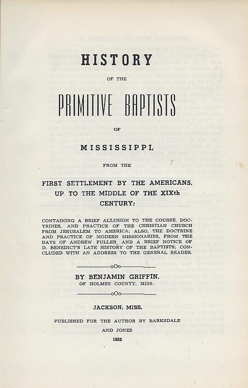 Image for HISTORY OF THE PRIMITIVE BAPTISTS OF MISSISSIPPI From the Settlement by the Americans, Up to the Middle of the Xixth Century