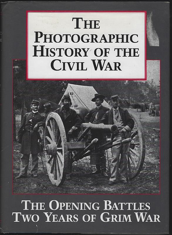 Blue and Grey Press - Photographic History of the Civil War Volume 1 the Opening Battles, Two Years of Grim War