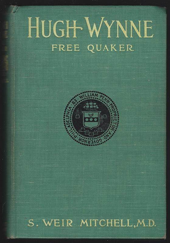 Mitchell, S. Weir - Hugh Wynne - Free Quaker Sometime Brevet Lieutenant Colonel on the Staff of His Excellency General Washington