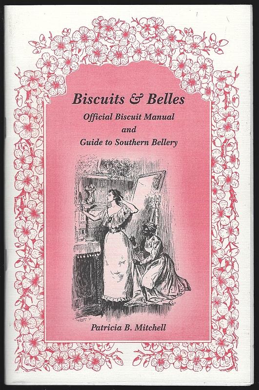 Mitchell, Patricia - Biscuits & Belles Official Biscuit Manual and Guide to Southern Bellery