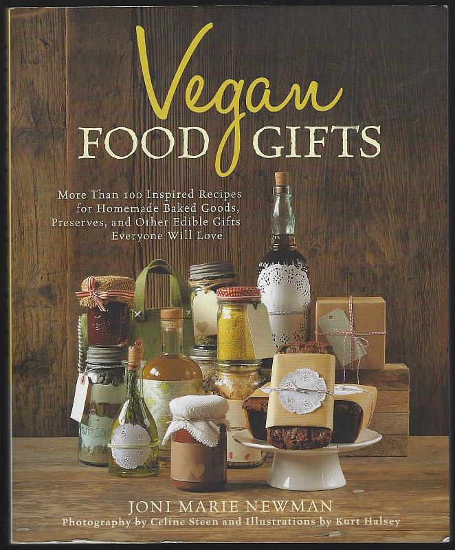 Newman, Joni Marie - Vegan Food Gifts More Than 100 Inspired Recipes for Homemade Baked Goods, Preserves, and Other Edible Gifts Everyone Will Love