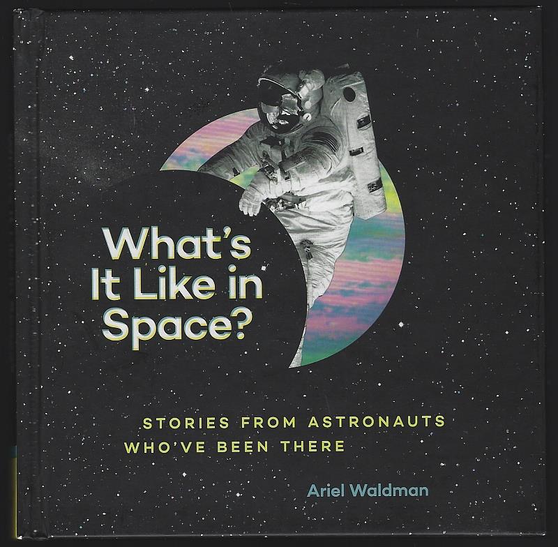 Waldman, Ariel - What's It Like in Space? Stories from Astronauts Who've Been There