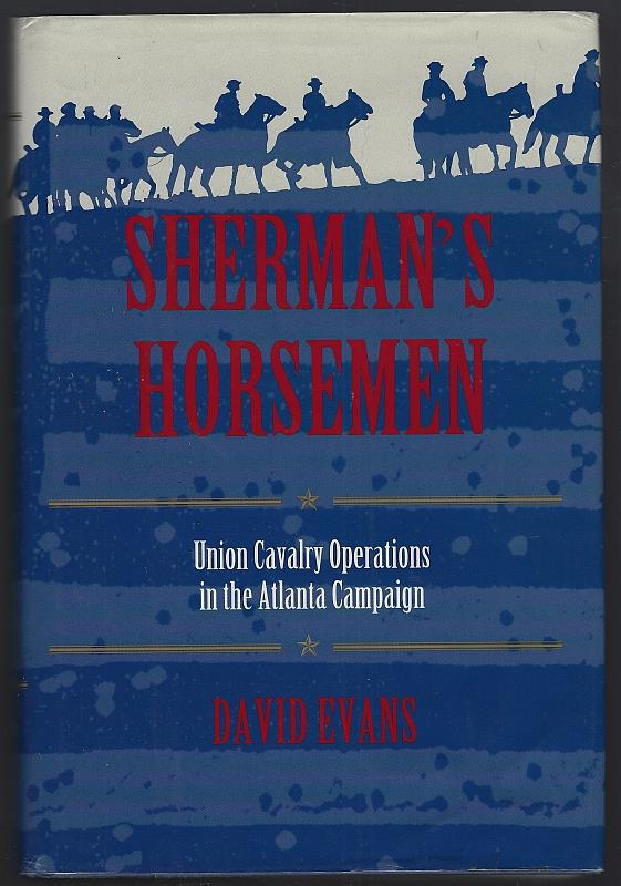 Evans, David - Sherman's Horsemen Union Cavalry Operations in the Atlanta Campaign