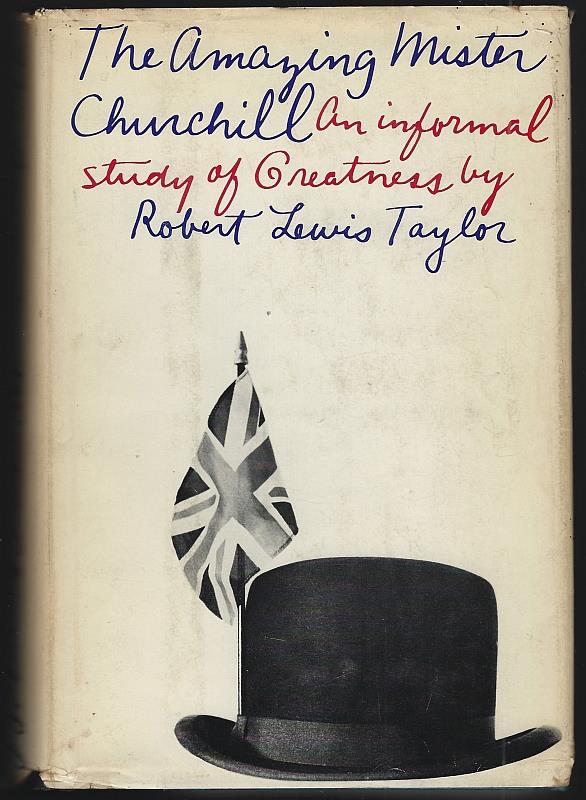 Taylor, Robert Lewis - Amazing Mr. Churchill an Informal Study of Greatness