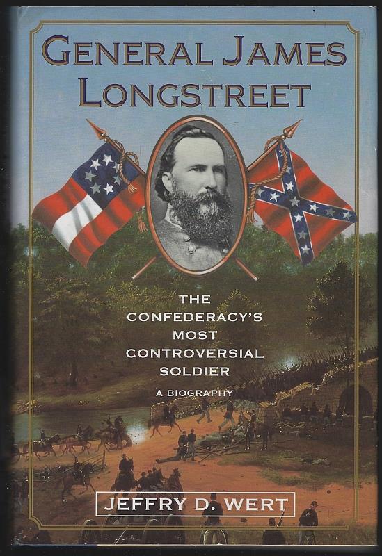 Wert, Jeffry - General James Longstreet the Confederacy's Most Controversial Soldier a Biography