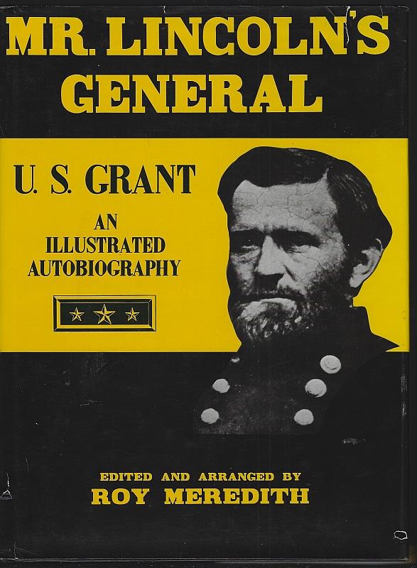 Meredith, Roy editor - Mr. Lincoln's General, U.S. Grant an Illustrated Autobiography