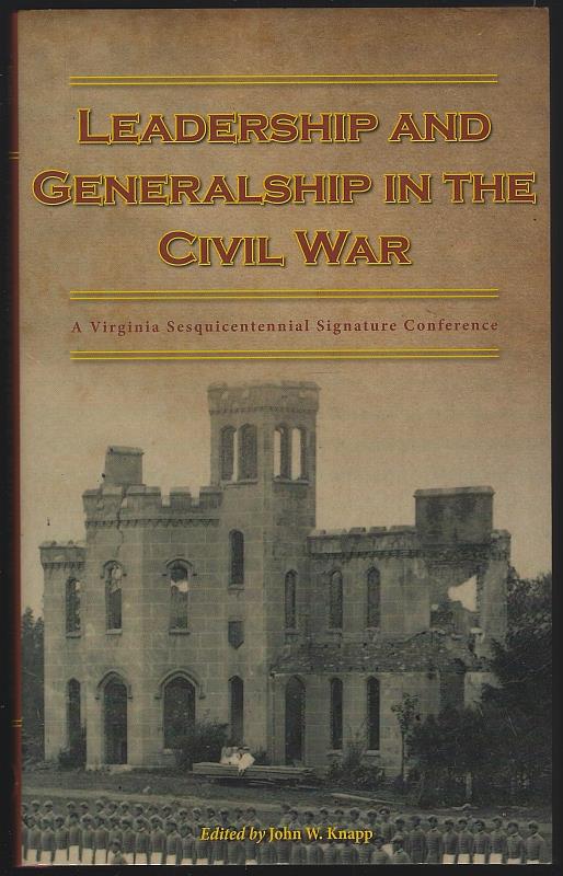 Knapp, John editor - Leadership and Generalship in the Civil War a Virginia Sesquicentennial Signature Conference