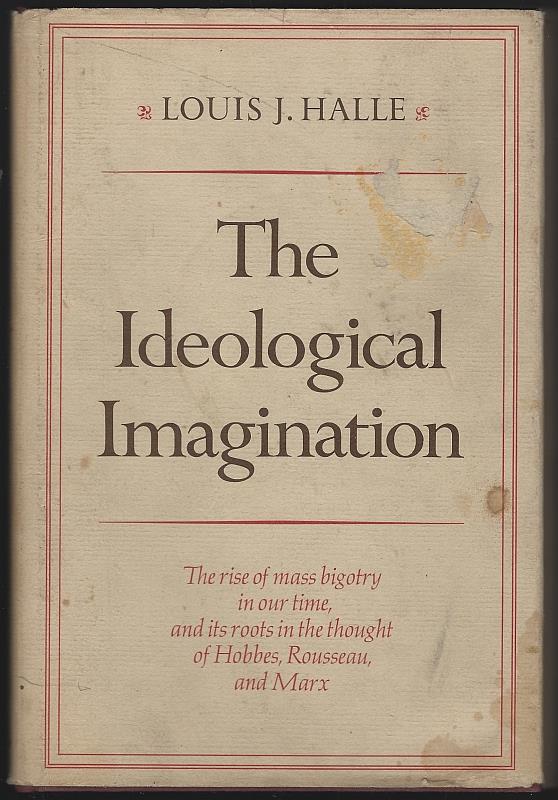 Image for IDEOLOGICAL IMAGINATION The Rise of Mass Bigotry in Our Time, and its Roots in the Thought of Hobbes, Rousseau and Marx