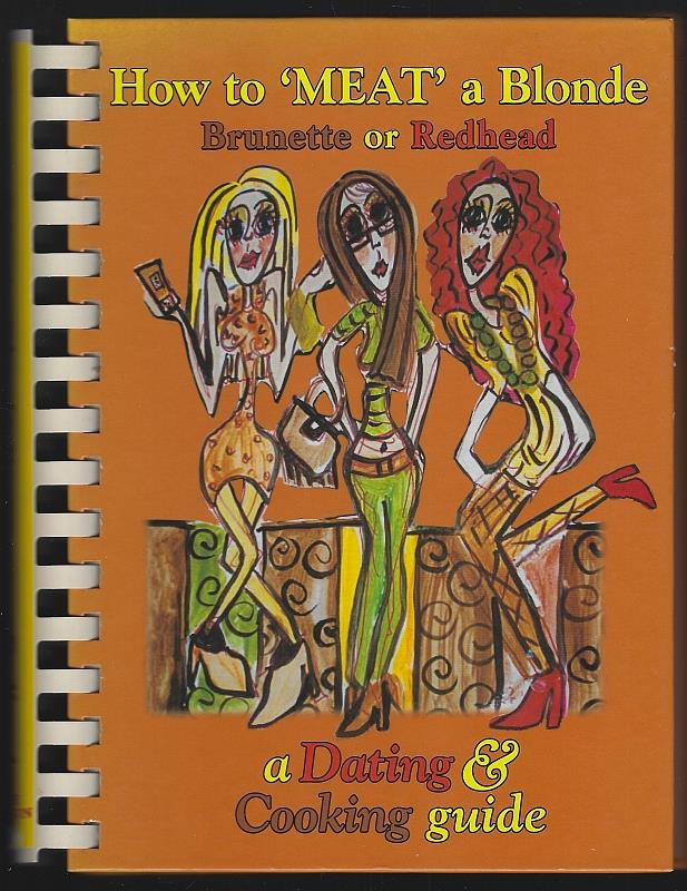Thornton, Debbie - How to Meat a Blonde, Brunette Or Redhead a Dating and Cooking Guide