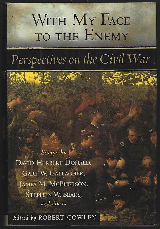 Cowley, Robert editor - With My Face to the Enemy Perspectives on the Civil War