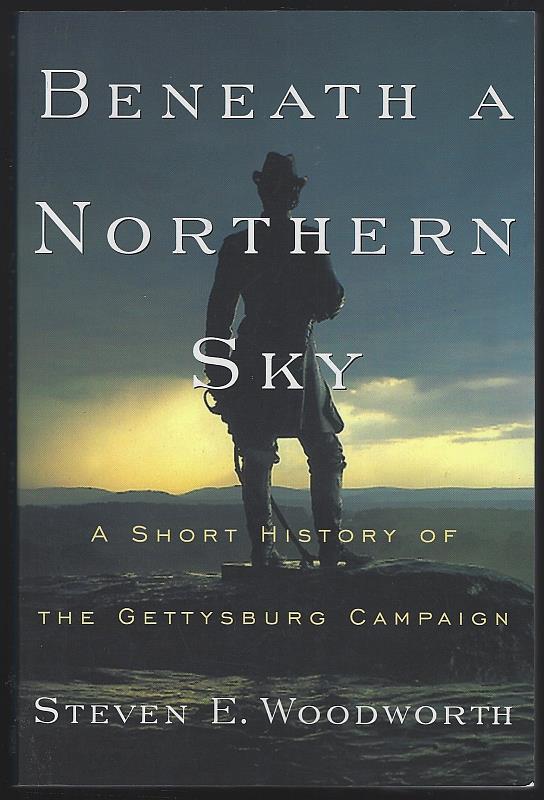 Woodworth, Steven - Beneath a Northern Sky a Short History of the Gettysburg Campaign
