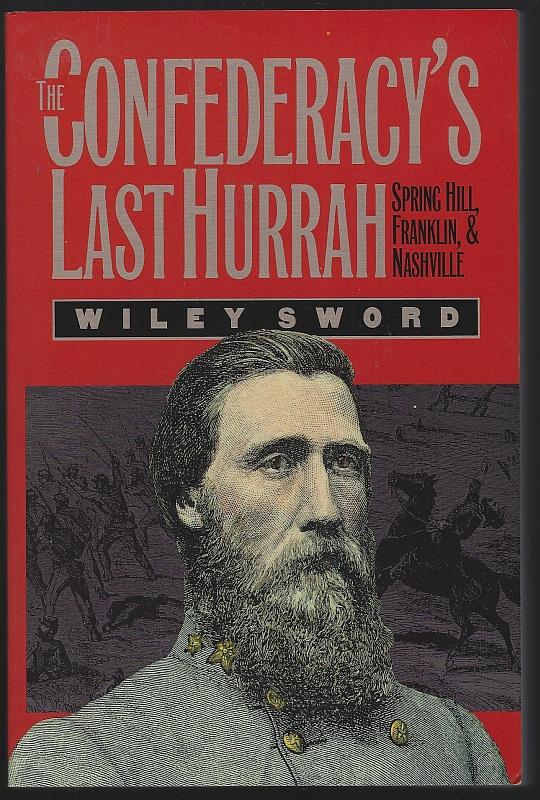 Sword, Wiley - Confederacy's Last Hurrah Spring Hill, Franklin, and Nashville