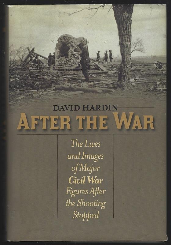 Hardin, David - After the War the Lives and Images of Major Civil War Figures After the Shooting Stopped