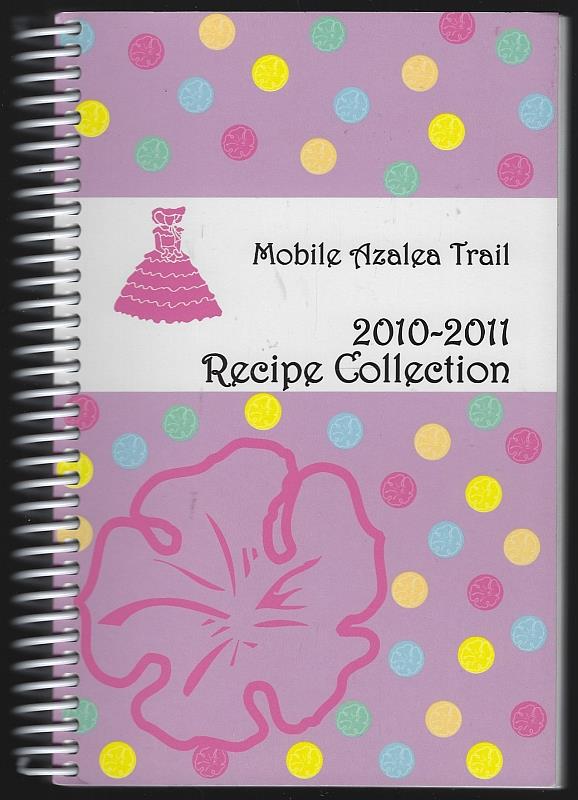 Mobile Azalea Trail Ways and Means Committee - Mobile Alabama Azalea Trail 2010-2011 Recipe Collection