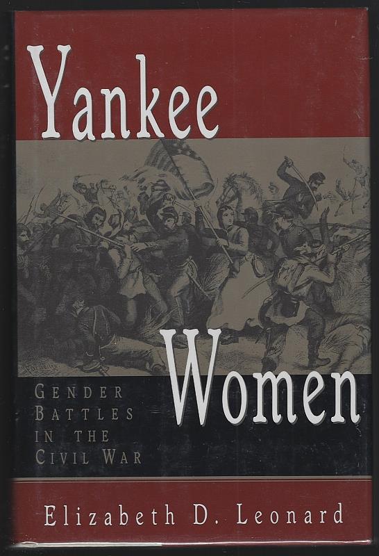 Leonard, Elizabeth - Yankee Women Gender Battles in the Civil War