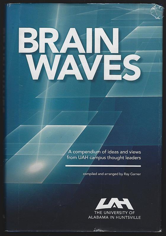 Garner, Ray compiled and Arranged by - Brain Waves a Compendium of Ideas and Views from Uah Campus Thought Leaders