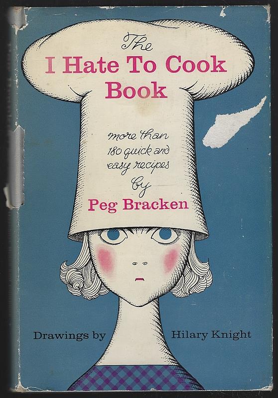 Bracken, Peg - I Hate to Cook Book More Than 180 Quick and Easy Recipes, Fun to Read, Simple to Use