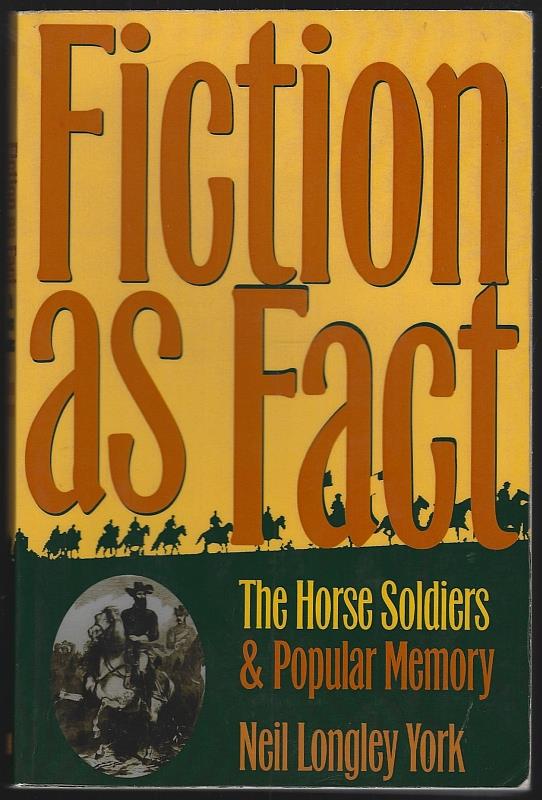 York, Neil Longley - Fiction As Fact the Horse Soldiers and Popular Memory