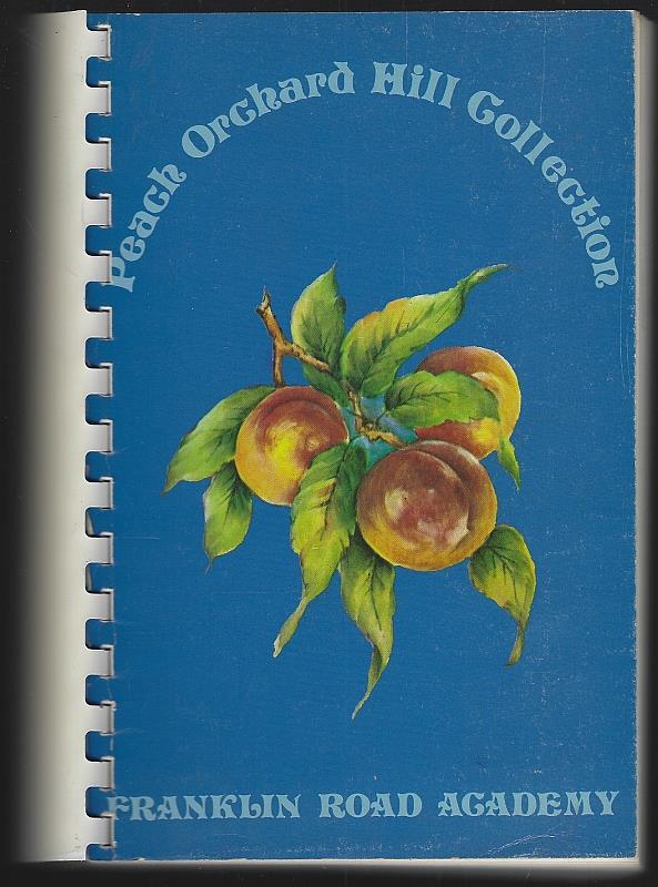 Franklin Road Academy Mothers' Club - Peach Orchard Hill Collection a Collection of Favorite Recipes