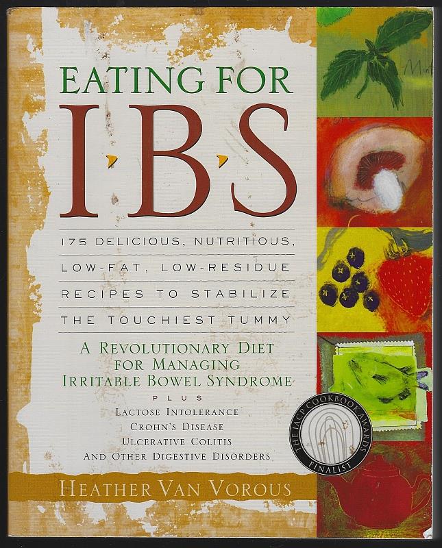 Van Vorous, Heather - Eating for Ibs 175 Delicious, Nutritious, Low-Fat, Low-Residue Recipes to Stabilize the Touchiest Tummy