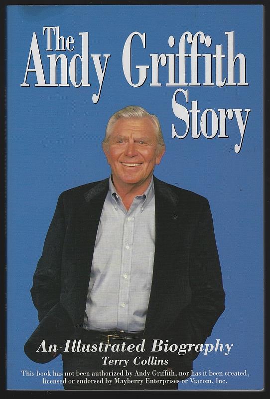 Collins, Terry - Andy Griffith Story an Illustrated Biography