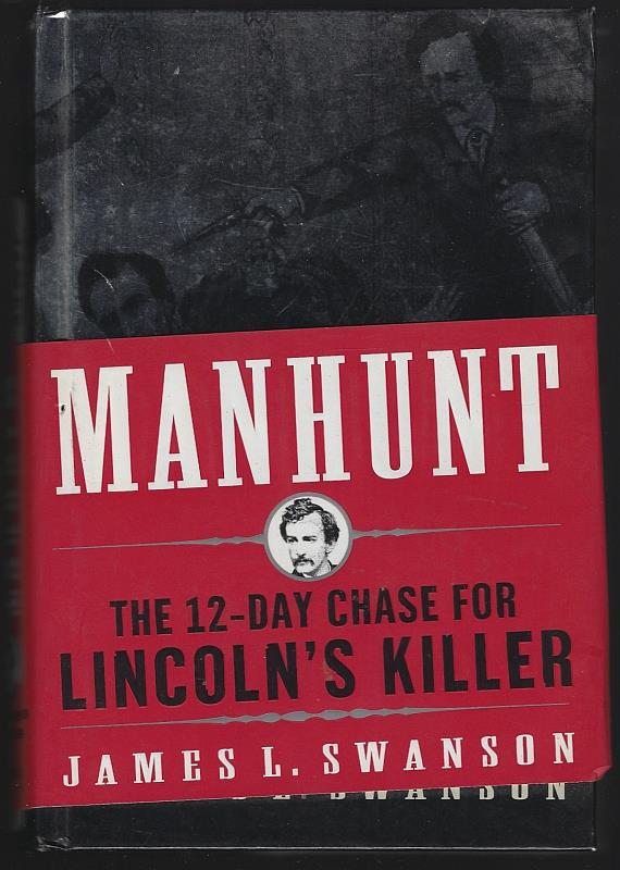 Swanson, James - Manhunt the Twelve-Day Chase for Lincoln's Killer